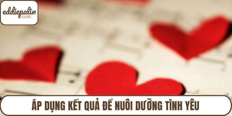 Áp dụng kết quả để nuôi dưỡng tình yêu