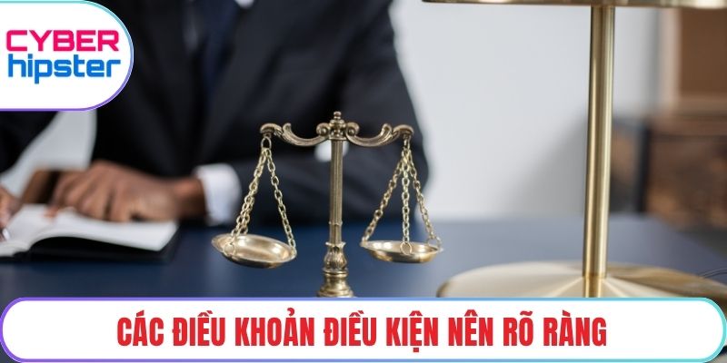 Các điều khoản điều kiện nên rõ ràng