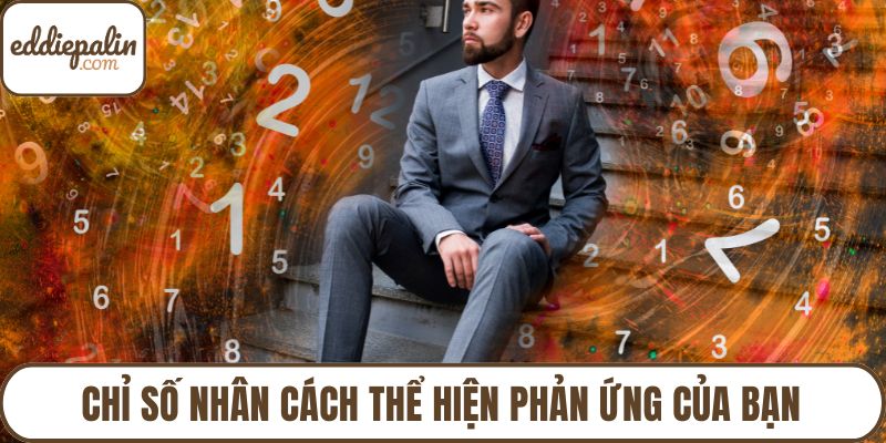 Chỉ số nhân cách thể hiện phản ứng của bạn