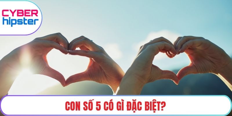 Con số 5 có gì đặc biệt?