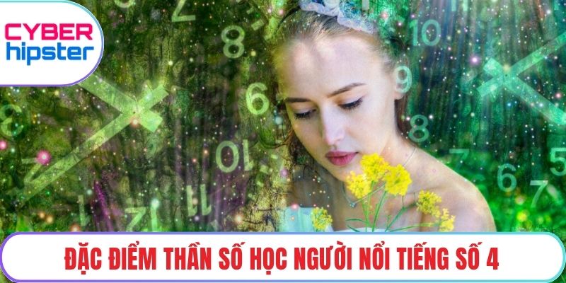 Đặc điểm thần số học người nổi tiếng số 4