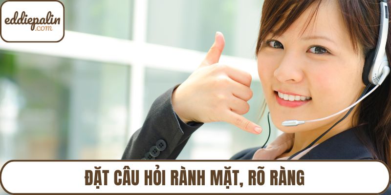 Đặt câu hỏi rành mặt, rõ ràng