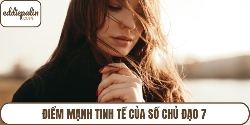 Điểm mạnh tinh tế của số chủ đạo 7