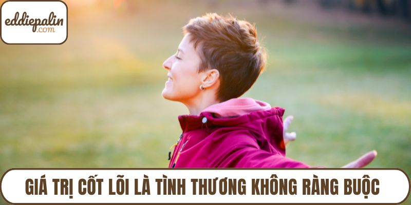 Giá trị cốt lõi là tình thương không ràng buộc