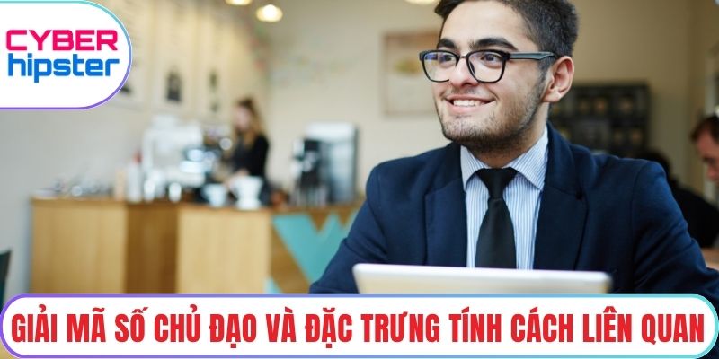 Giải mã số chủ đạo và đặc trưng tính cách liên quan
