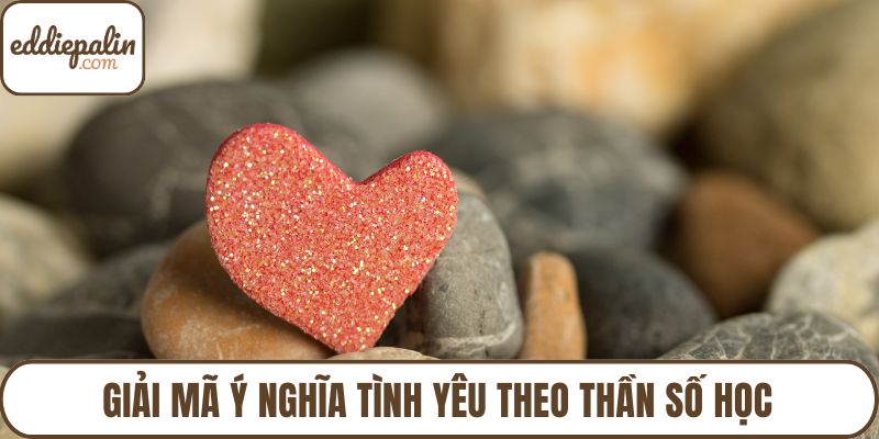 Giải mã ý nghĩa tình yêu theo thần số học