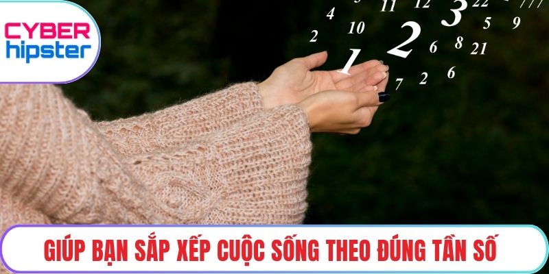 Giúp bạn sắp xếp cuộc sống theo đúng tần số
