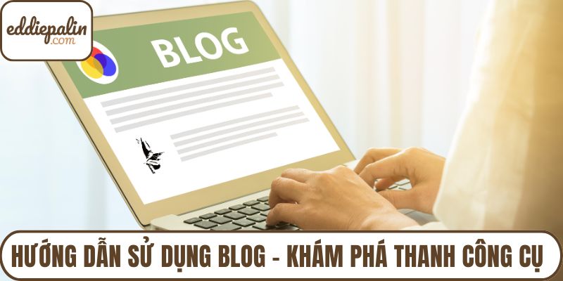 Hướng dẫn sử dụng blog - Khám phá thanh công cụ đăng bài