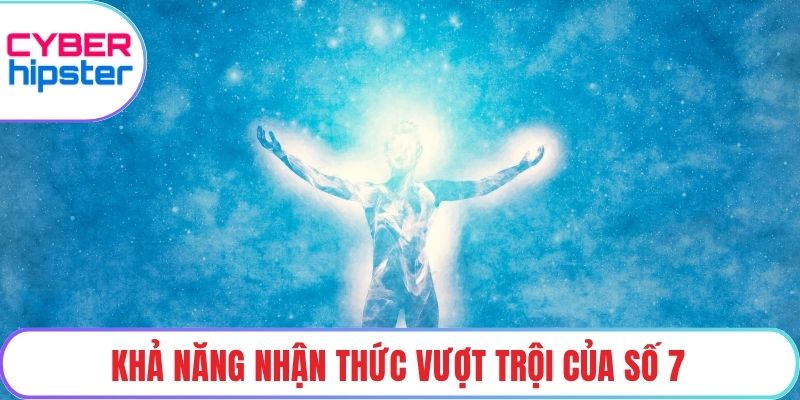 Khả năng nhận thức vượt trội của số 7