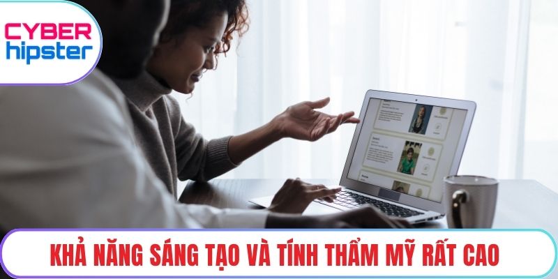 Khả năng sáng tạo và tính thẩm mỹ rất cao