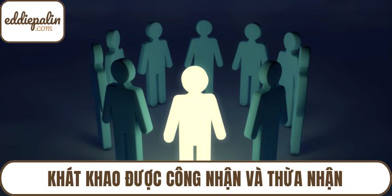 Khát khao được công nhận và thừa nhận
