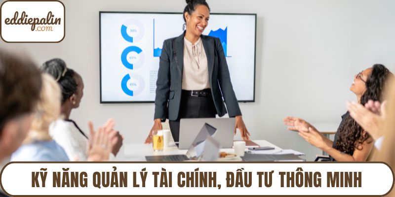 Kỹ năng quản lý tài chính, đầu tư thông minh