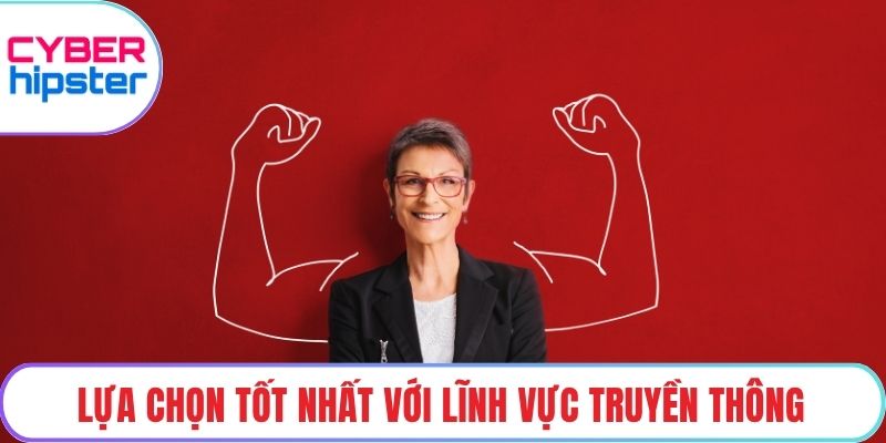 Lựa chọn tốt nhất với lĩnh vực truyền thông