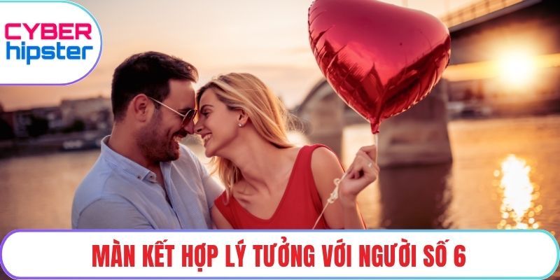 Màn kết hợp lý tưởng với người số 6