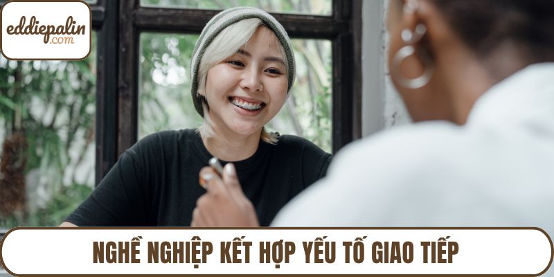 Nghề nghiệp kết hợp yếu tố giao tiếp