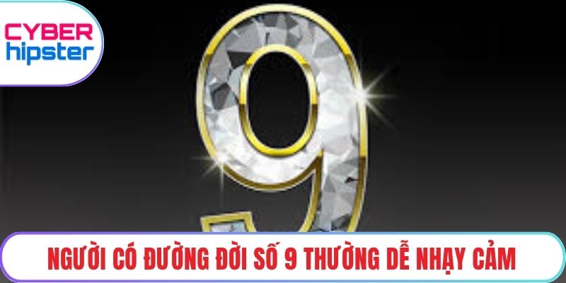 Người có đường đời số 9 thường dễ nhạy cảm