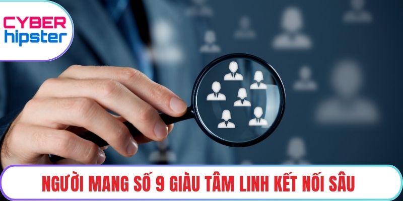 Người mang số 9 giàu tâm linh kết nối sâu
