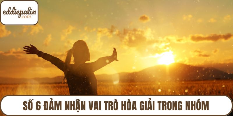 Số 6 đảm nhận vai trò hòa giải trong nhóm
