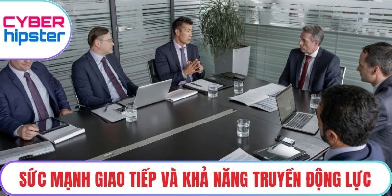 Sức mạnh giao tiếp và khả năng truyền động lực