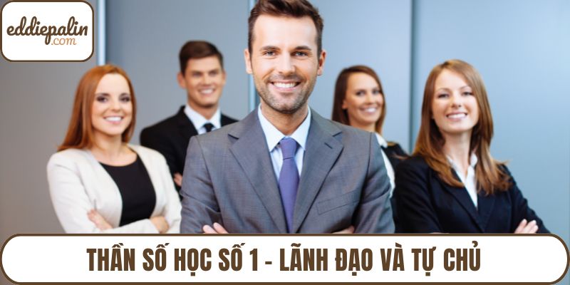 Thần số học số 1 - Lãnh đạo và tự chủ