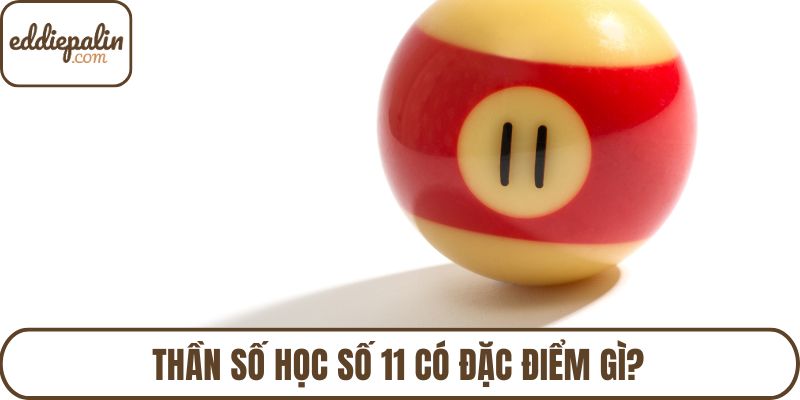Thần số học số 11 có đặc điểm gì?