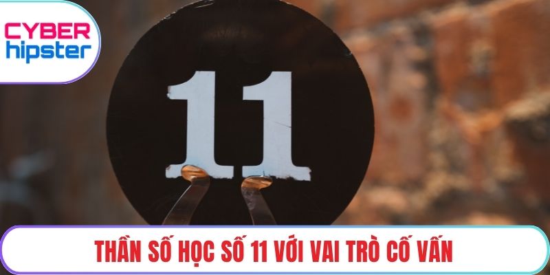 Thần số học số 11 với vai trò cố vấn
