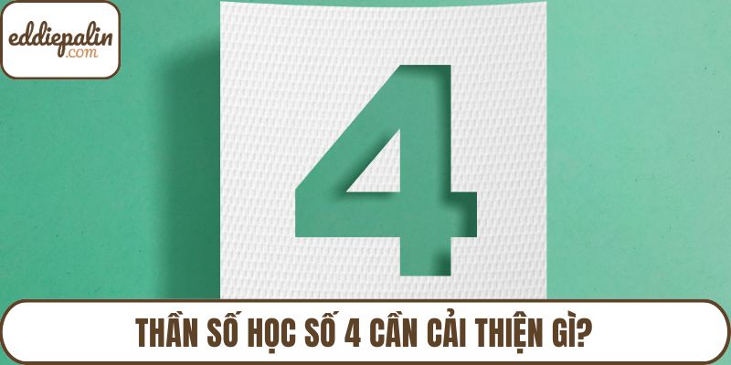 Thần số học số 4 cần cải thiện gì?