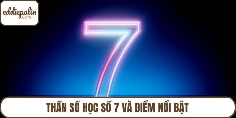 Thần số học số 7 và điểm nổi bật