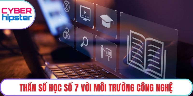 Thần số học số 7 với môi trường công nghệ