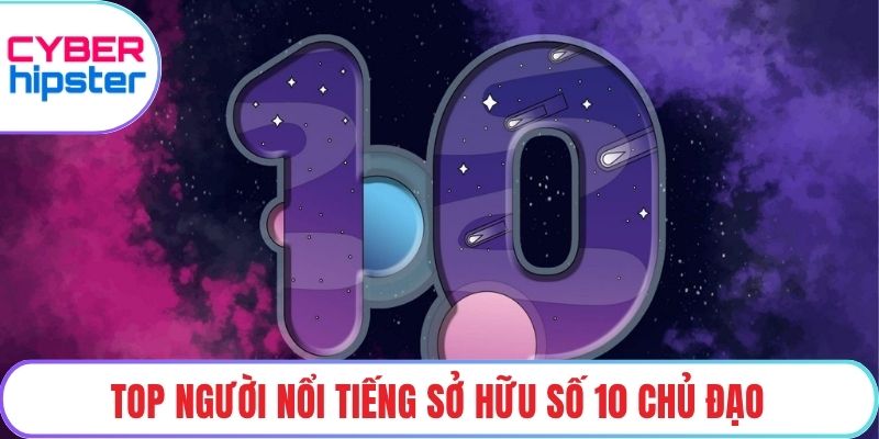 Top người nổi tiếng sở hữu số 10 chủ đạo